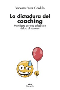 LA DICTADURA DEL COACHING. MANIFIESTO POR UNA EDUCACIÓN DEL YO AL NOSOTROS