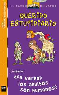 5. ¿DE VERDAD LOS ADULTOS SON HUMANOS?. QUERIDO ESTUPIDIARIO