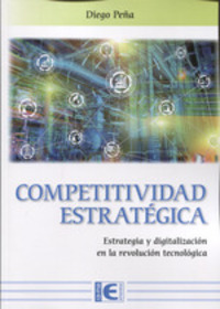 COMPETITIVIDAD ESTRATÉGICA. ESTRATEGIA Y DIGITALIZACIÓN EN LA REVOLUCIÓN TECNOLÓGICA