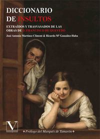DICCIONARIO DE INSULTOS. EXTRAÍDOS Y TRASVASADOS DE LAS OBRAS DE D. FRANCISCO DE QUEVEDO