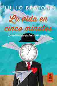 LA VIDA EN CINCO MINUTOS. ENSEÑANZAS PARA VIVIR MEJOR