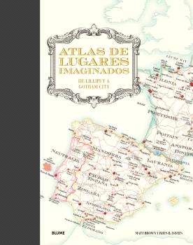 ATLAS DE LUGARES IMAGINADOS. DE LILLIPUT A GOTHAM CITY