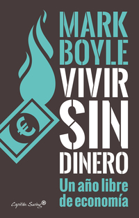 VIVIR SIN DINERO. UN AÑO LIBRE DE ECONOMÍA