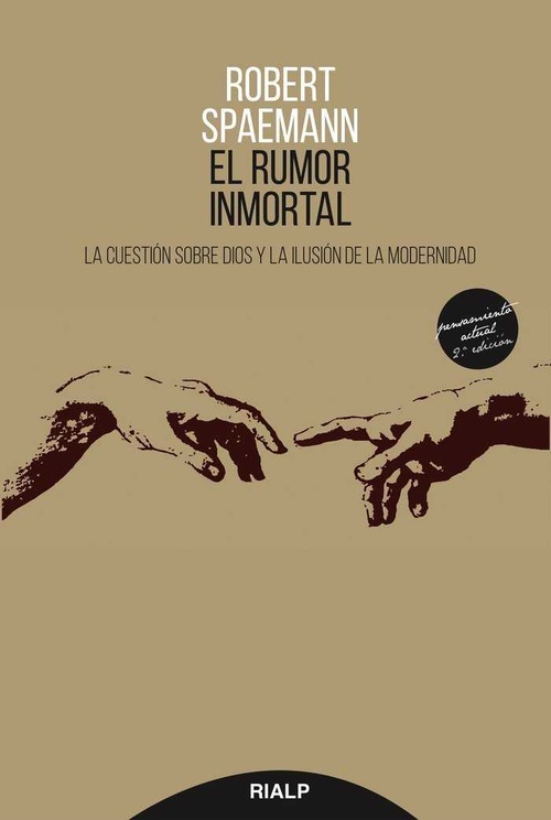 EL RUMOR INMORTAL. LA CUESTIÓN SOBRE DIOS Y LA ILUSIÓN DE LA MODERNIDAD