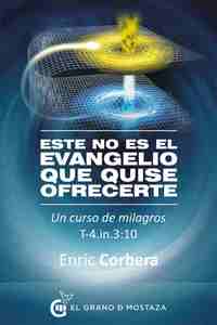 ESTE NO ES EL EVANGELIO QUE QUISE OFRECERTE. CURSO DE MILAGROS T-4.IN.3:10