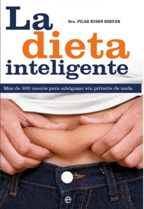 LA DIETA INTELIGENTE. ADELGAZAR SIN PRIVARTE DE NADA