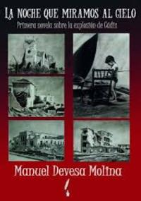 LA NOCHE QUE MIRAMOS AL CIELO. PRIMERA NOVELA SOBRE LA EXPLOSION DE CADIZ