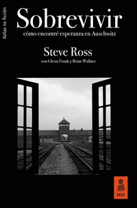 SOBREVIVIR. CÓMO ENCONTRÉ ESPERANZA EN AUSCHWITZ