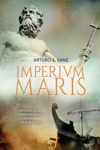 IMPERIUM MARIS. HISTORIA DE LA ARMADA ROMANA IMPERIAL Y REPUBLICANA