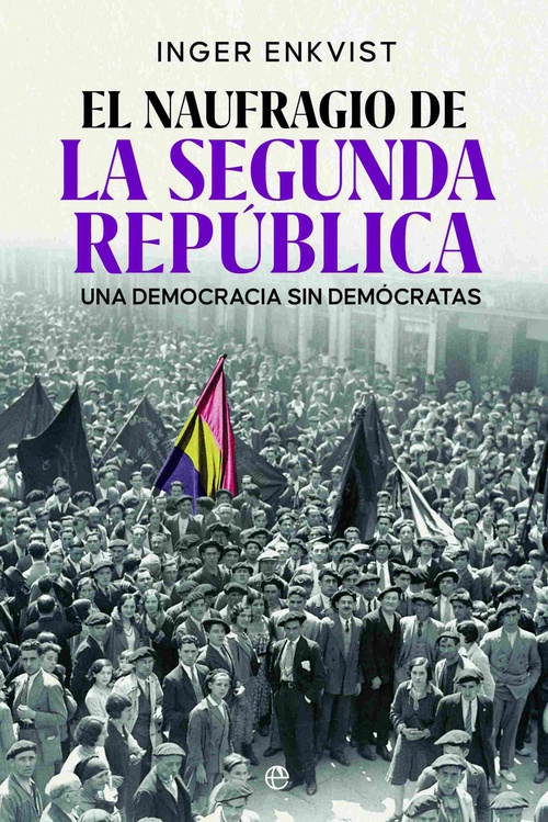 EL NAUGRAGIO DE LA SEGUNDA REPUBLICA. UNA DEMOCRACIA SIN DEMÓCRATAS