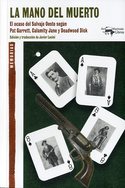 LA MANO DEL MUERTO. EL OCASO DEL SALVAJE OESTE SEGUN PAT GARRETT, CALAMITY JANE Y DEADWOOD DICK