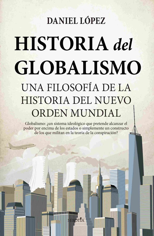 HISTORIA DEL GLOBALISMO. UNA FILOSOFÍA DE LA HISTORIA DEL NUEVO ORDEN MUNDIAL
