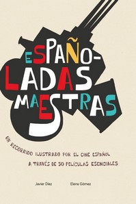 ESPAÑOLADAS MAESTRAS. UN RECORRIDO ILUSTRADO POR EL CINE ESPAÑOL A TRAVÉS DE 50 PELÍCULAS