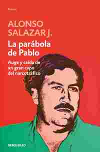 LA PARÁBOLA DE PABLO. AUGE Y CAÍDA DE UN GRAN CAPO DEL NARCOTRÁFICO