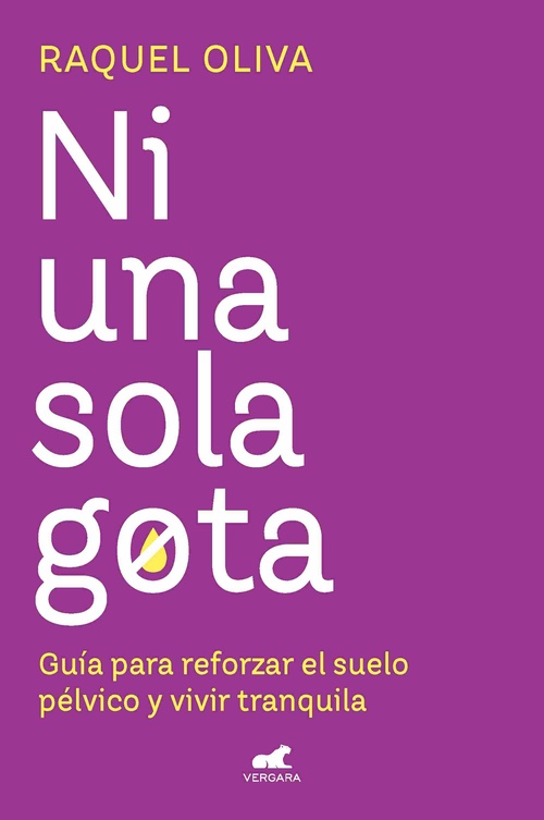NI UNA SOLA GOTA. GUÍA PARA REFORZAR EL SUELO PÉLVICO Y VIVIR TRANQUILA