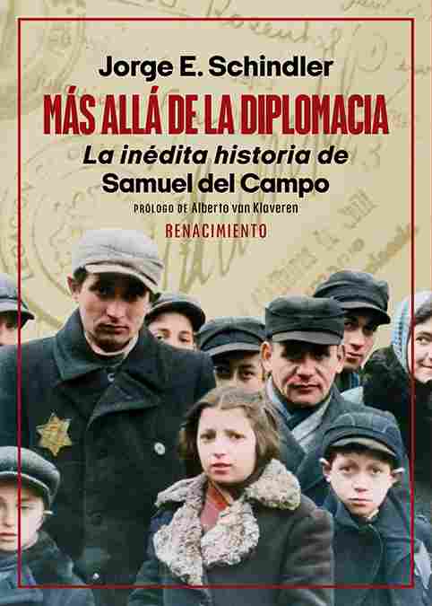 MÁS ALLÁ DE LA DIPLOMACIA. LA INÉDITA HISTORIA DE SAMUEL DEL CAMPO. CHILE Y EL HOLOCAUSTO