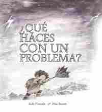 ¿QUE HACES CON UN PROBLEMA?