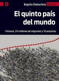EL QUINTO PAIS DEL MUNDO. 1 HISTORIA, 214 MILLONES DE MIGRANTES Y 10 PREJUICIOS