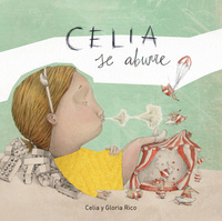 CELIA SE ABURRE (PREMIO BOOLINO ALBUM ILUSTRADO 2017)