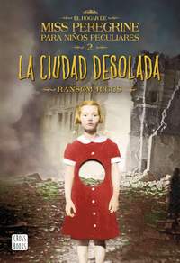 2. LA CIUDAD DESOLADA. EL HOGAR DE MISS PEREGRINE PARA NIÑOS PECULIARES