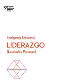LIDERAZGO.  SERIE INTELIGENCIA EMOCIONAL HBR. LEADERSHIP PRESENCE