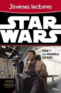 STAR WARS: EL DESPERTAR DE LA FUERZA. JÓVENES LECTORES. FINN Y LA PRIMERA ORDEN
