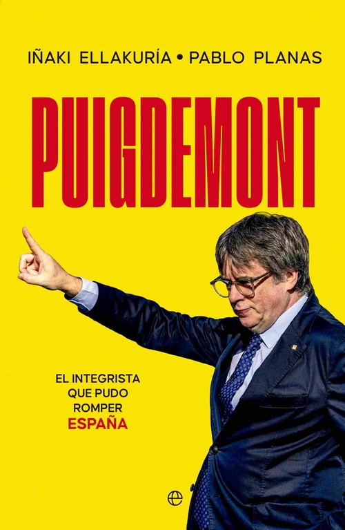 PUIGDEMONT. EL INTEGRISTA QUE PUDO ROMPER ESPAÑA