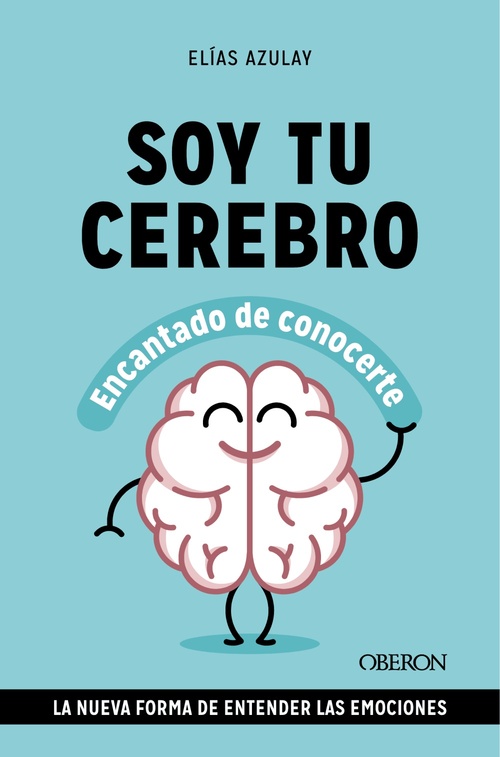 SOY TU CEREBRO, ENCANTADO DE CONOCERTE. LA NUEVA FORMA DE ENTENDER LAS EMOCIONES
