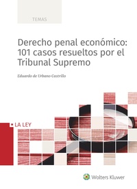 DERECHO PENAL ECONÓMICO: 101 CASOS RESUELTOS POR EL TRIBUNAL SUPREMO.