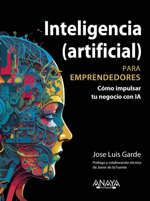 INTELIGENCIA (ARTIFICIAL). PARA EMPRENDEDORES. CÓMO IMPULSAR TU NEGOCIO CON IA