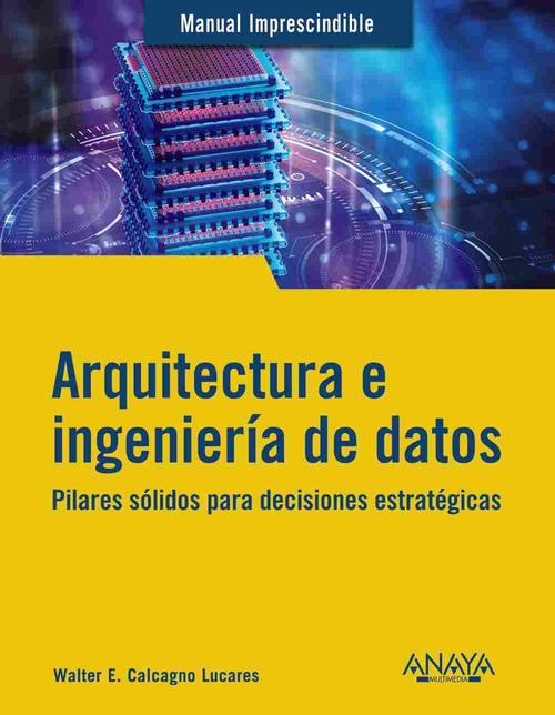 ARQUITECTURA E INGENIERÍA DE DATOS. PILARES SÓLIDOS PARA DECISIONES ESTRATÉGICAS