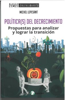 POLÍTICA(S) DEL DECRECIMIENTO. PROPUESTAS PARA ANALIZAR Y LOGRAR LA TRANSCIÓN
