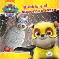 RUBBLE Y EL SUPERCACHORRO. PAW PATROL