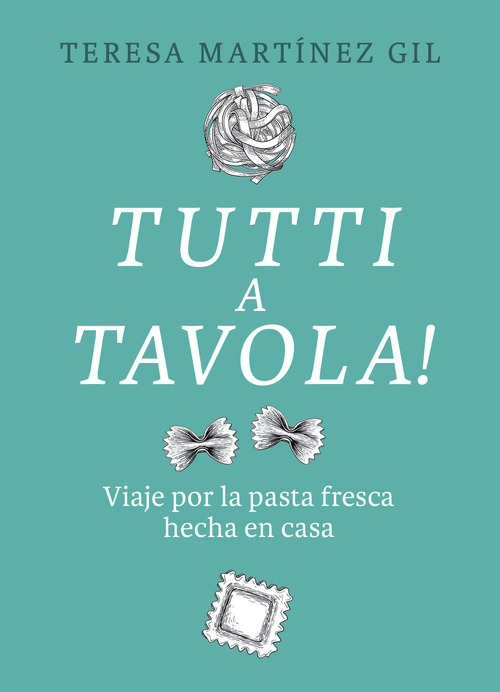 TUTTI A TAVOLA!. VIAJE POR LA PASTA FRESCA HECHA EN CASA