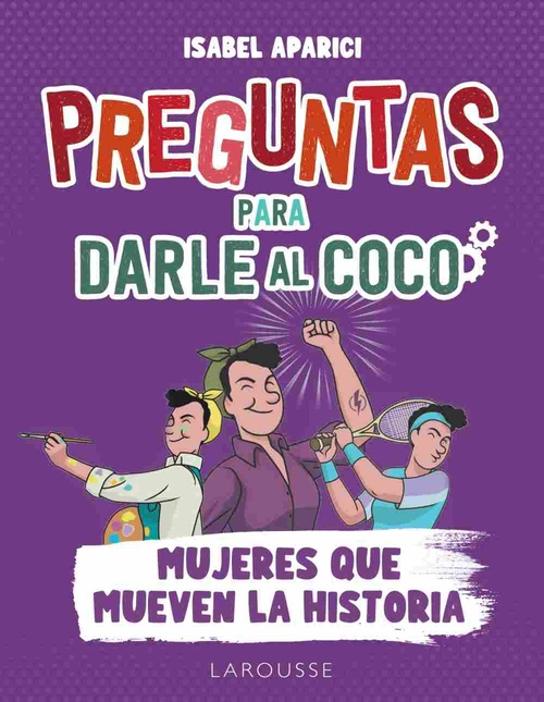 PREGUNTAS PARA DARLE AL COCO. MUJERES QUE MUEVEN LA HISTORIA.