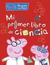 PEPPA PIG. MI PRIMER LIBRO DE CIENCIA