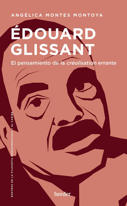 ÉDOUARD GLISSANT. EL PENSAMIENTO DE LA CREÓLISATION ERRANTE