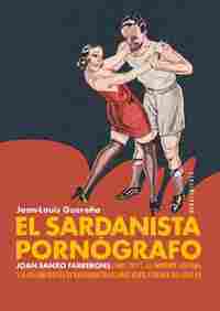 EL SARDANISTA PORNÓGRAFO. JOAN SANXO FARRERONS (1887-1957), LA IMPRENTA LAYETANA Y LA EDICIÓN ERÓTIC