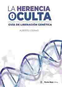 LA HERENCIA OCULTA. GUÍA DE LA LIBERACIÓN GENÉTICA
