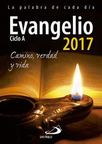 EVANGELIO 2017. LA PALABRA DE CADA DÍA. CAMINO, VERDAD Y VIDA. CICLO A.