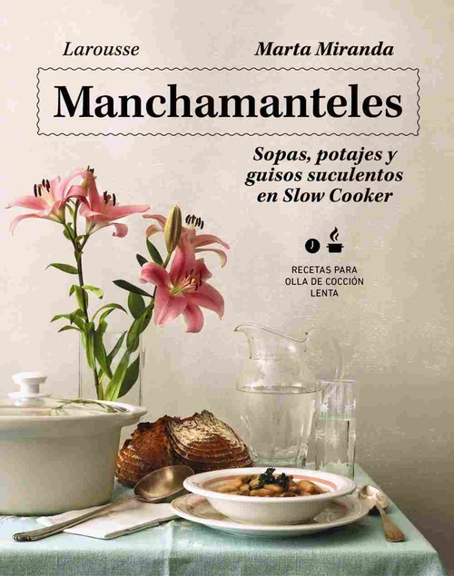 MANCHAMANTELES. SOPAS, POTAJES Y GUISOS SUCULENTOS EN SLOW COOKER.