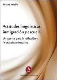 ACTITUDES LINGÜÍSTICAS, INMIGRACIÓN Y ESCUELA. UN APORTE PARA LA REFLEXÍON Y LA PRÁCTICA EDUCATIVA