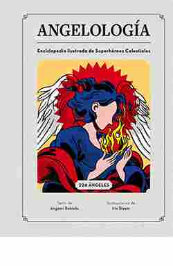 ANGELOLOGÍA. ENCICLOPEDIA ILUSTRADA DE SUPERHÉROES CELESTIALES