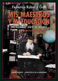 MIS MAESTROS Y MI EDUCACIÓN. UN HOMBRE ANTE SÍ MISMO