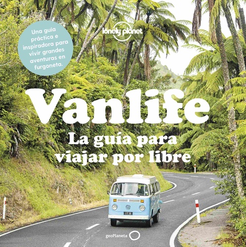 VANLIFE. LA GUÍA PARA VIAJAR POR LIBRE. LONELY PLANET