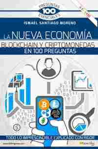 LA NUEVA ECONOMÍA BLOCKCHAIN Y CRIPTOMONEDAS EN 100 PREGUNTAS.