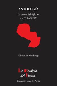 POESIA PARAGUAYA. ANTOLOGIA: LA POESIA DEL SIGLO XX EN PARAGUAY