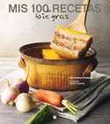 MIS 100 RECETAS DE FOIE GRAS