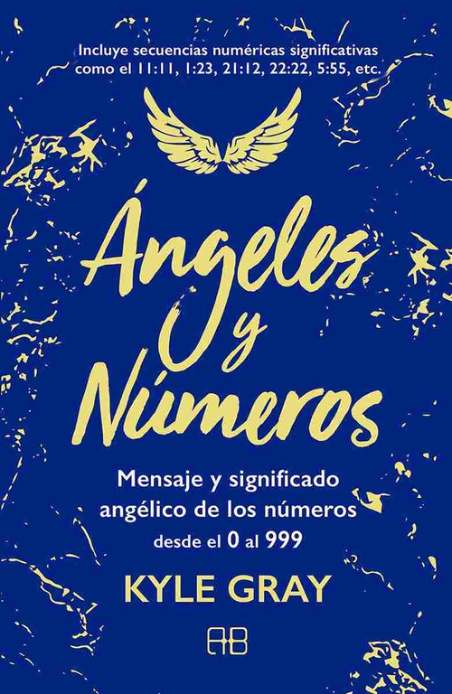 ÁNGELES Y NÚMEROS. MENSAJES Y SIGNIFICADO ANGÉLICO DE LOS NÚMEROS DESDE EL 0 AL 999