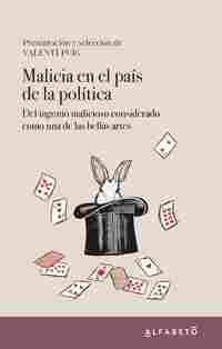 MALICIA EN EL PAIS DE LA POLITICA. DEL INGENIO MALICIOSO CONSIDERADO COMO UNA DE LAS BELLAS ARTES